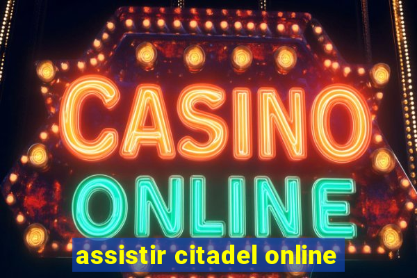 assistir citadel online